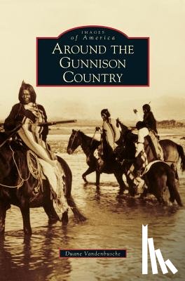 Vandenbusche, Duane - Around the Gunnison Country