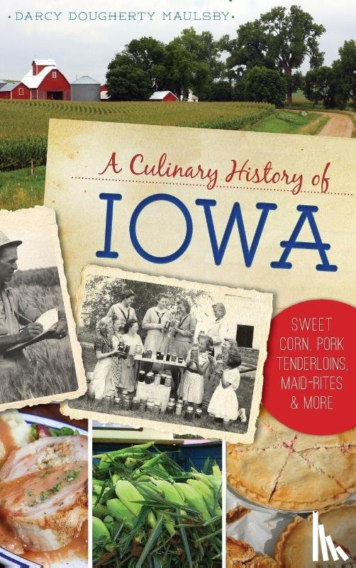 Maulsby, Darcy Dougherty - A Culinary History of Iowa