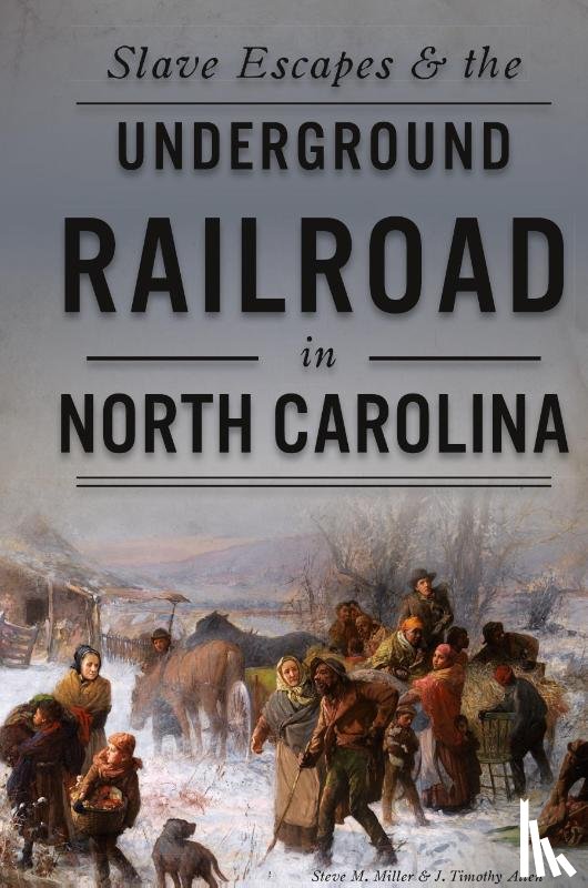 Miller, Steve M, Allen, J Timothy - Slave Escapes & the Underground Railroad in North Carolina