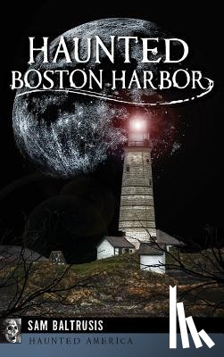 Baltrusis, Sam - Haunted Boston Harbor