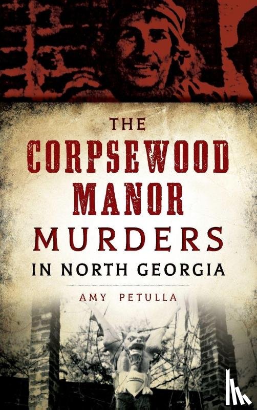 Petulla, Amy - The Corpsewood Manor Murders in North Georgia
