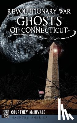 McInvale, Courtney - Revolutionary War Ghosts of Connecticut