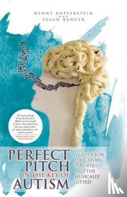 Kupferstein, Henny, Rancer, Susan - Perfect Pitch in the Key of Autism