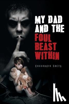Smith, Cassandra - My Dad and the Foul Beast Within
