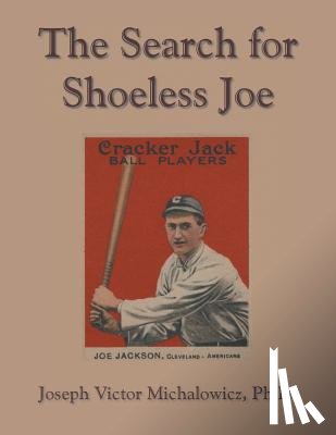 Michalowicz, Joseph Victor - The Search for Shoeless Joe