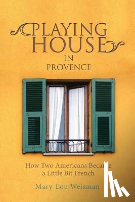 Weisman, Mary-Lou - Playing House in Provence