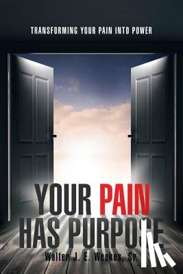 Weekes, Walter J E - Your Pain Has Purpose