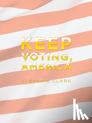Clark, Stephnie - Keep Voting, America