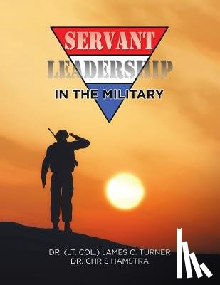 Turner, Dr James C, Hamstra, Dr Chris - Servant Leadership in the Military