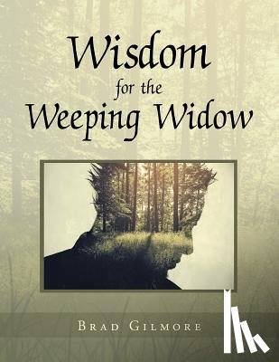 Gilmore, Brad - Wisdom for the Weeping Widow