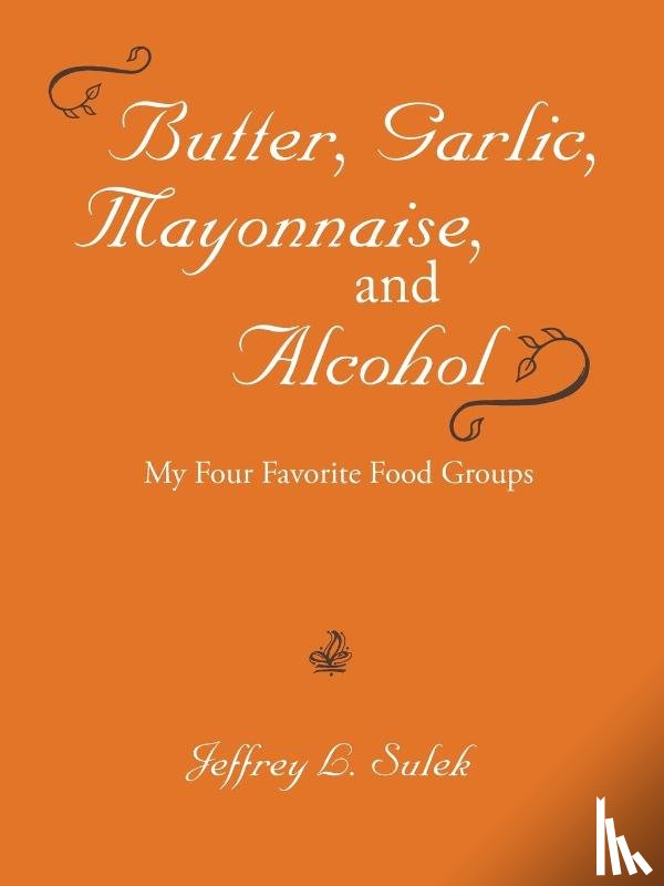 Sulek, Jeffrey L - Butter, Garlic, Mayonnaise, and Alcohol