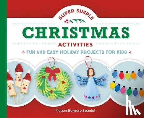 Borgert-Spaniol, Megan - Super Simple Christmas Activities: Fun and Easy Holiday Projects for Kids: Fun and Easy Holiday Projects for Kids