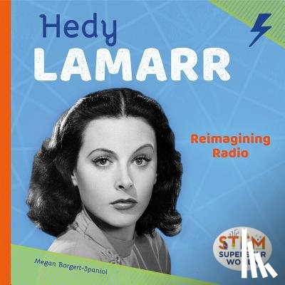 Borgert-Spaniol, Megan - Hedy Lamarr: Reimagining Radio: Reimagining Radio