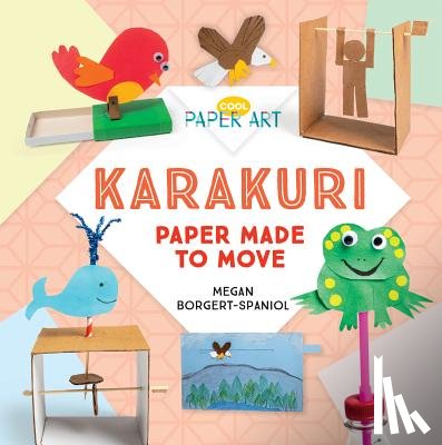 Borgert-Spaniol, Megan - Karakuri: Paper Made to Move: Paper Made to Move