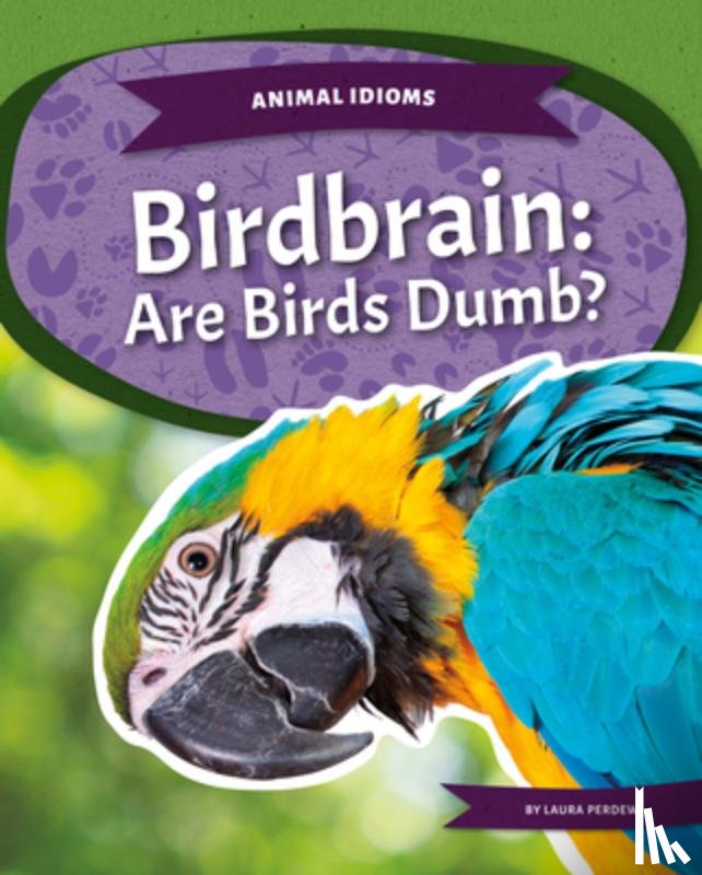 Perdew, Laura - Birdbrain: Are Birds Dumb?: Are Birds Dumb?