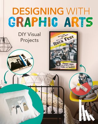 Oosbree, Ruthie Van - Designing with Graphic Arts: DIY Visual Projects: DIY Visual Projects