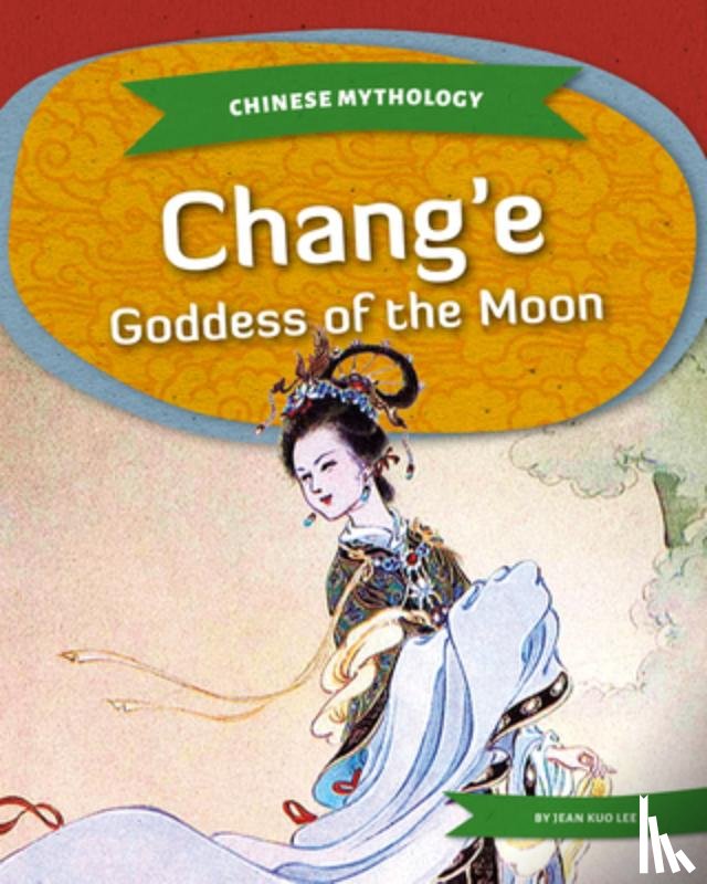 Lee, Jean Kuo - Chang'e: Goddess of the Moon: Goddess of the Moon
