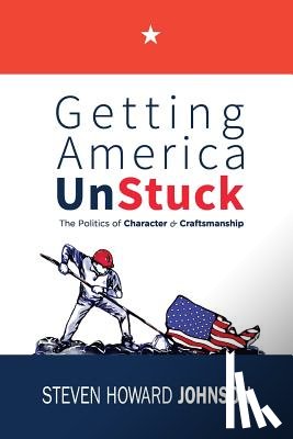 Johnson, Steven Howard - Getting America Unstuck