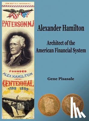 Pisasale, Gene - Alexander Hamilton: Architect of the American Financial System