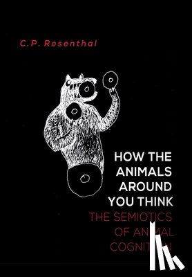 Rosenthal, C. P. - How the Animals Around You Think: The Semiotics of Animal Cognition