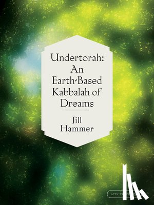 Hammer, Jill - Undertorah: An Earth-Based Kabbalah of Dreams