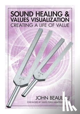 Beaulieu, John - Sound Healing & Values Visualization: Creating a Life of Value