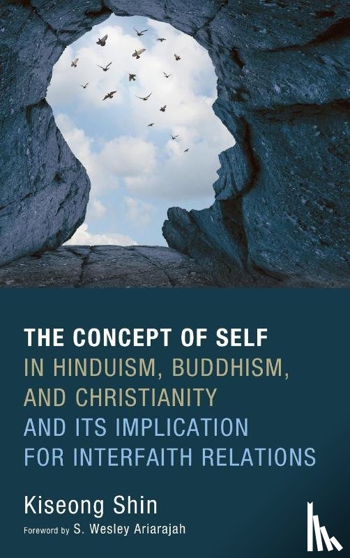 Shin, Kiseong - The Concept of Self in Hinduism, Buddhism, and Christianity and Its Implication for Interfaith Relations