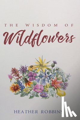Robbins, Heather - The Wisdom of Wildflowers