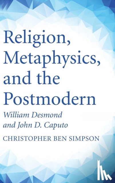 Simpson, Christopher Ben - Religion, Metaphysics, and the Postmodern