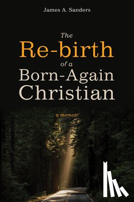 Sanders, James A - The Re-birth of a Born-Again Christian