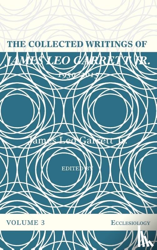 Garrett, James Leo - The Collected Writings of James Leo Garrett Jr., 1950-2015: Volume Three