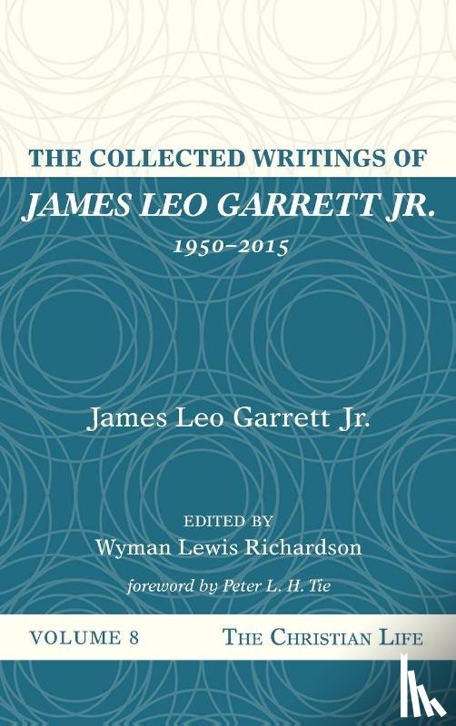Garrett, James Leo - The Collected Writings of James Leo Garrett Jr., 1950-2015: Volume Eight
