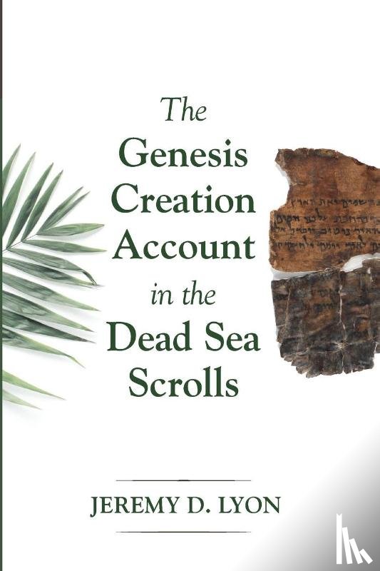 Lyon, Jeremy D - The Genesis Creation Account in the Dead Sea Scrolls