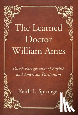 Sprunger, Keith L - The Learned Doctor William Ames