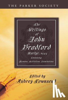 Bradford, REV John (Chaplain Missioner - The Writings of John Bradford