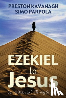 Kavanagh, Preston, Parpola, Simo - Ezekiel to Jesus