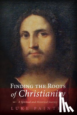 Painter, Luke - Finding the Roots of Christianity