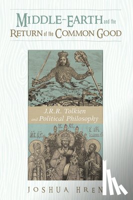 Hren, Joshua - Middle-earth and the Return of the Common Good