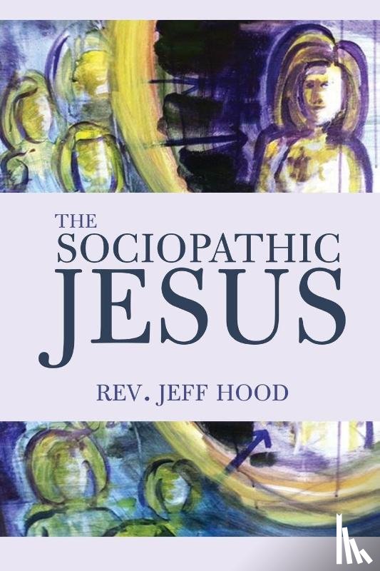 Hood, Jeff - The Sociopathic Jesus