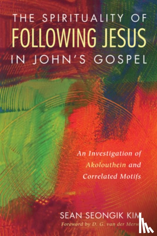 Kim, Sean Seongik - The Spirituality of Following Jesus in John's Gospel
