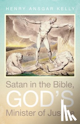 Kelly, Henry Ansgar - Satan in the Bible, God's Minister of Justice