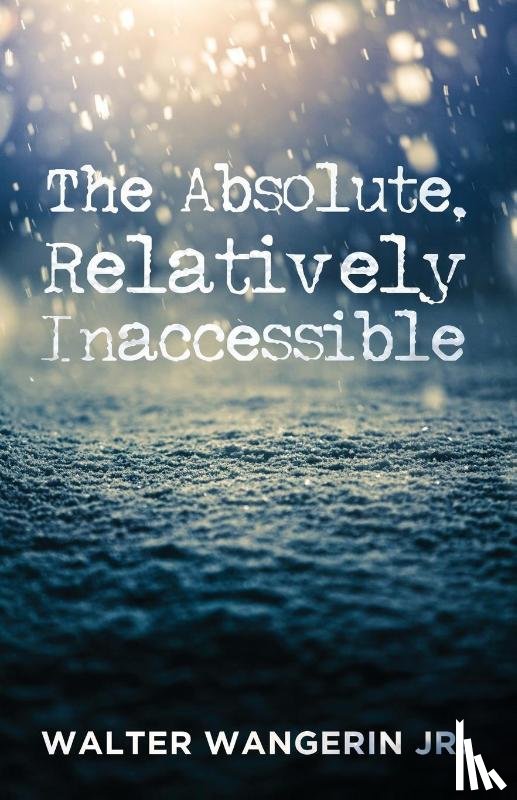 Wangerin, Walter Jr - The Absolute, Relatively Inaccessible