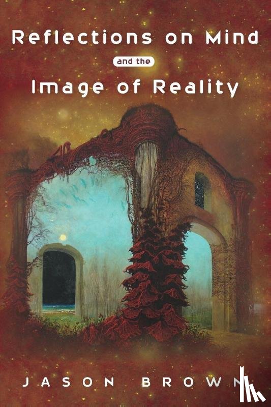 Brown, Jason (New York University Medical Centre) - Reflections on Mind and the Image of Reality