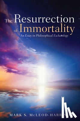McLeod-Harrison, Mark S - The Resurrection of Immortality