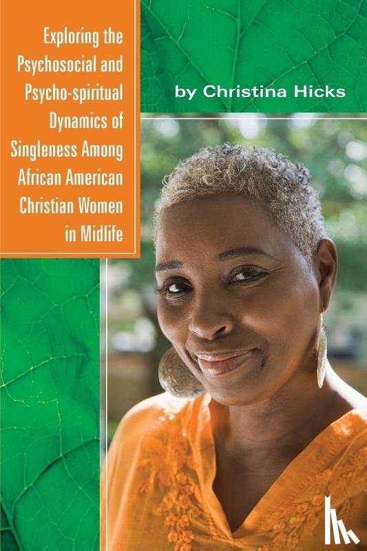 Hicks, Christina - Exploring the Psychosocial and Psycho-spiritual Dynamics of Singleness Among African American Christian Women in Midlife