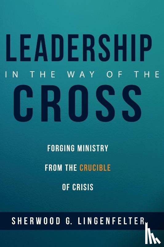 Lingenfelter, Sherwood G - Leadership in the Way of the Cross