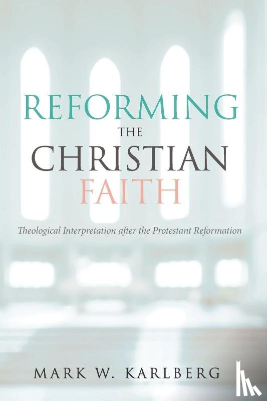 Karlberg, Mark W - Reforming the Christian Faith
