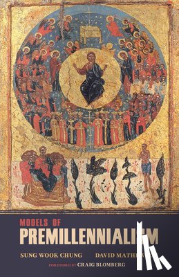 Chung, Sung Wook, Mathewson, David L - Models of Premillennialism