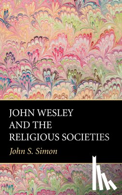 Simon, John S. - Simon, J: John Wesley and the Religious Societies