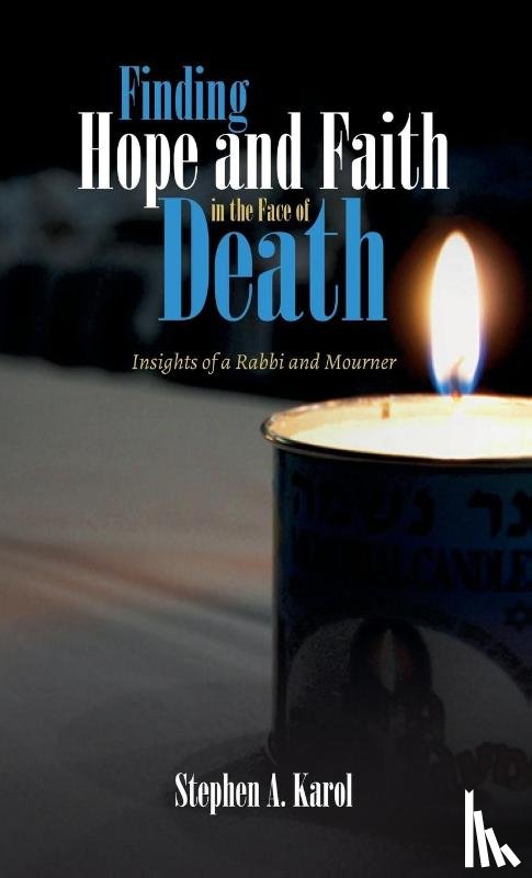 Karol, Stephen A - Finding Hope and Faith in the Face of Death